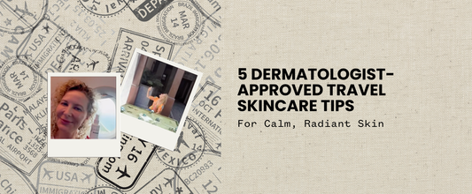 5 Dermatologist-Approved Travel Skincare Tips for Calm, Radiant Skin